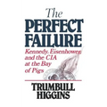 The Perfect Failure: Kennedy, Eisenhower, and the CIA at the Bay of Pigs