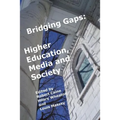 Bridging Gaps: Higher Education, Media and Society