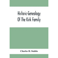 Historic-Genealogy Of The Kirk Family; As Established By Roger Kirk, Who Settled In Nottingham, Chester County, Province Of Pennsylvania, About The Ye