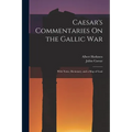 Caesar's Commentaries On the Gallic War: With Notes, Dictionary, and a Map of Gaul