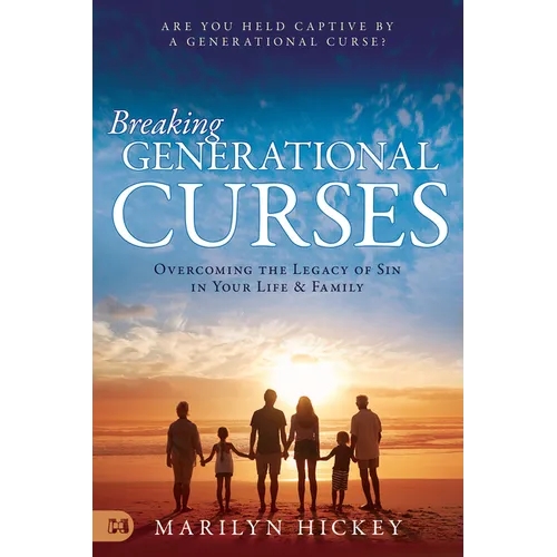 Breaking Generational Curses: Overcoming the Legacy of Sin in Your Life and Family
