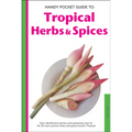 Handy Pocket Guide to Tropical Herbs & Spices: Clear Identification Photos and Explanatory Text for the 35 Most Common Herbs & Spices Found in Thailan