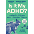 Is It My Adhd?: Navigating Life as a Neurodivergent Adult