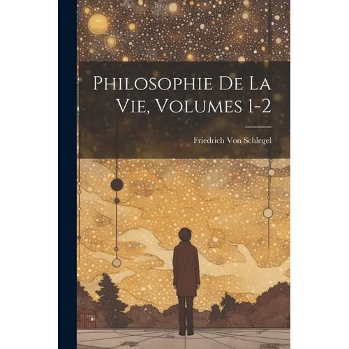 Philosophie De La Vie, Volumes 1-2