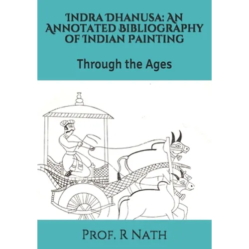 Indra Dhanusa: An Annotated Bibliography of Indian Painting: Through the Ages
