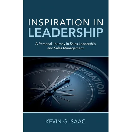 Inspiration in Leadership: A Personal Journey in Sales Leadership and Sales Management