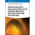 Solution Manual to Accompany Volume II of Quantum Mechanics by Cohen-Tannoudji, Diu and Laloë