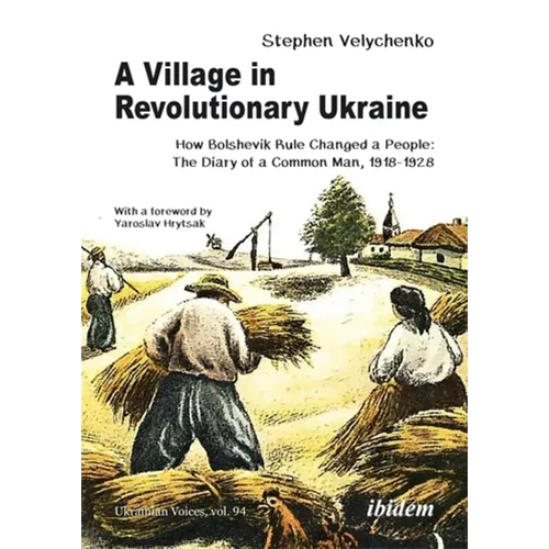 A Village in Revolutionary Ukraine: How Bolshevik Rule Changed a People: The Diary of a Common Man, 1918-1928