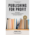 Publishing for Profit: Successful Bottom-Line Management for Book Publishers
