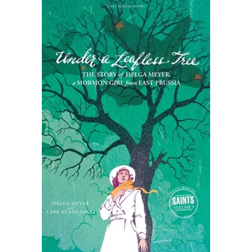 Under a Leafless Tree: The Story of Helga Meyer, a Mormon Girl from East Prussia