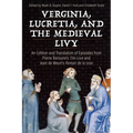 Verginia, Lucretia, and the Medieval Livy: An Edition and Translation of Episodes from Pierre Bersuire's Tite-Live and Jean de Meun's Roman de la Rose
