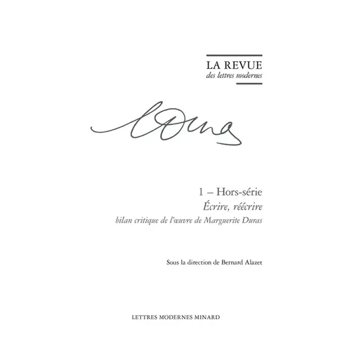 La Revue Des Lettres Modernes: Ecrire, Reecrire: Bilan Critique de l'Oeuvre de Marguerite Duras