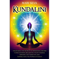 Kundalini: Unlocking the Secrets to Awakening Higher Consciousness, Balancing Your Chakras, Opening the Third Eye and Tapping into the Power of Shakti