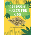 Colossal Mazes for Kids: 100 Maze Books for Kids 6-8: maze books for kids 6-8/100 maze puzzles/ /kids maze .8.5 x 11 in (21.59 x 27.94 cm) 100p