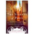 The Streets of Paris: A Guide to the City of Light Following in the Footsteps of Famous Parisians Throughout History