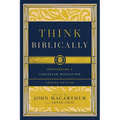 Think Biblically: Recovering a Christian Worldview (2nd Edition)