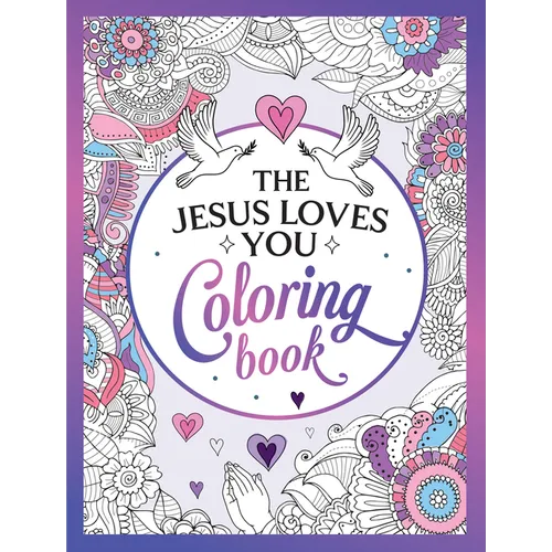 The Jesus Loves You Coloring Book: A Christian Coloring Book of Beautiful Designs and Inspiring Scripture