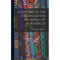 A History of the Colonization of Africa by Alien Races
