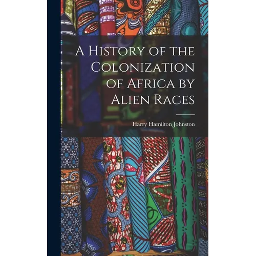 A History of the Colonization of Africa by Alien Races