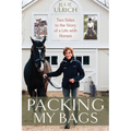 Packing My Bags: Two Sides to the Story of My Life with Horses