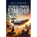 The Diesel-Powered Starship: Pirates, Anarchists, Religious Fanatics, and Rim Running Rogues