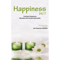 Happiness 24/7: Constant Happiness Blended with Simple Spirituality