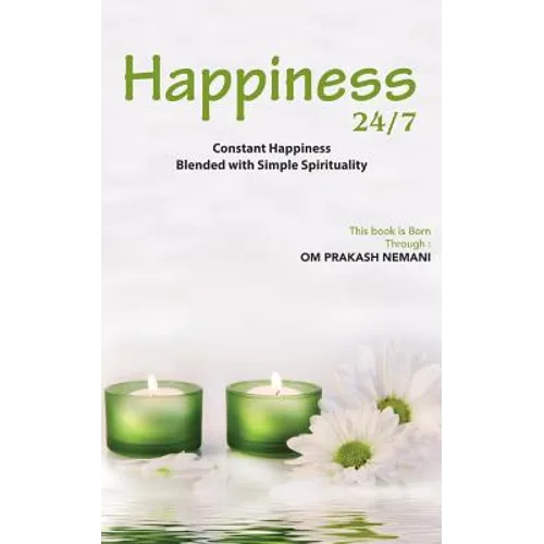 Happiness 24/7: Constant Happiness Blended with Simple Spirituality