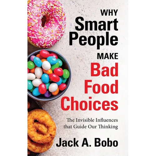 Why Smart People Make Bad Food Choices: The Invisible Influences That Guide Our Thinking (Healthy Lifestyle)