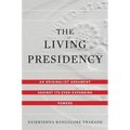 The Living Presidency: An Originalist Argument Against Its Ever-Expanding Powers