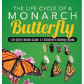 The Life Cycle of a Monarch Butterfly Life Cycle Books Grade 4 Children's Biology Books
