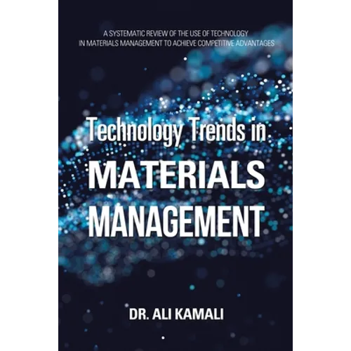 Technology Trends in Materials Management: A Systematic Review of the Use of Technology in Materials Management to Achieve Competitive Advantages - Paperback