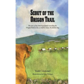 Scout of the Oregon Trail: The story of an American family traveling the Oregon Trail in 1852 as told by Scout, the family's dog.