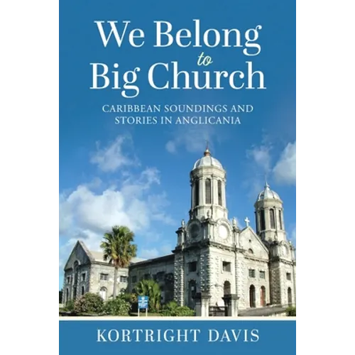 We Belong To Big Church: Caribbean Soundings and Stories in Anglicania