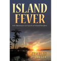Island Fever: Life Adventures in Search of Island Paradise