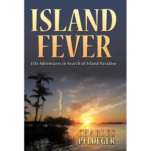 Island Fever: Life Adventures in Search of Island Paradise
