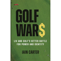 Golf Wars: LIV and Golf's Bitter Battle for Power and Identity