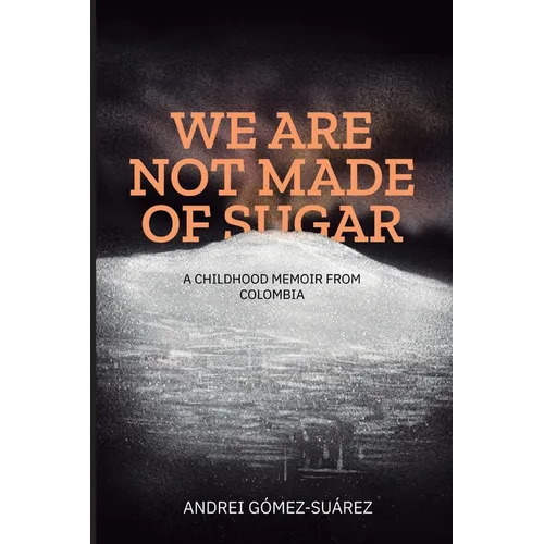 We Are Not Made of Sugar: A Childhood Memoir from Colombia
