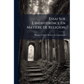 Essai Sur L'indifferénce En Matière De Religion