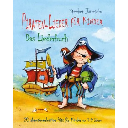 Piraten-Lieder für Kinder - 20 abenteuerlustige Lieder für Kinder von 3-9 Jahren: Das Liederbuch mit Texten, Noten und Gitarrengriffen zum Mitsingen u