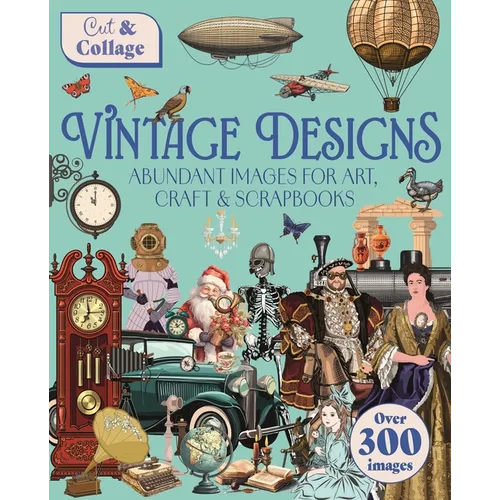 Cut & Collage Vintage Designs: Over 300 Images for Art, Craft & Scrapbooks