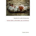 Brazilian Art Under Dictatorship: Antonio Manuel, Artur Barrio, and Cildo Meireles