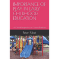 Importance of Play in Early Childhood Education: A Critical Perspective on Current Practices