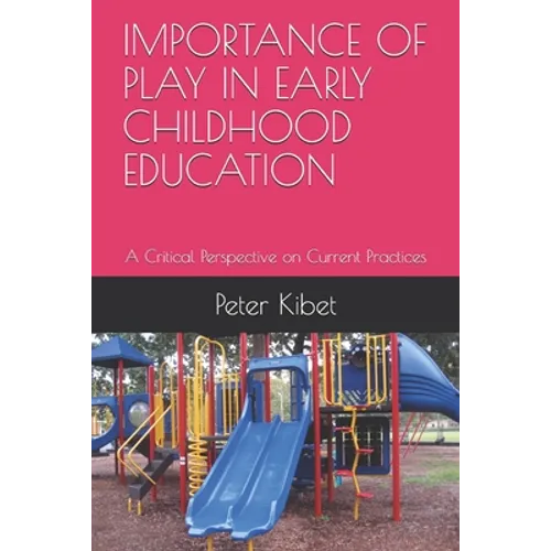Importance of Play in Early Childhood Education: A Critical Perspective on Current Practices