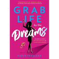 Grab Life by the Dreams: The Essential Guide to Getting Unstuck and Living Your Purpose