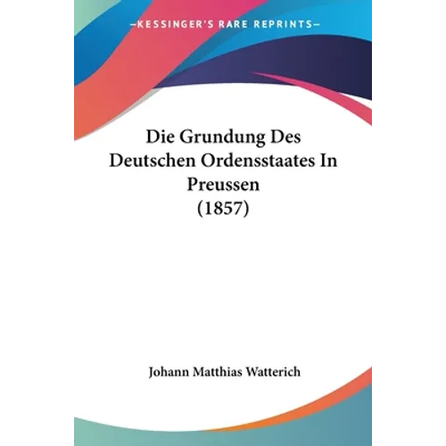 Die Grundung Des Deutschen Ordensstaates In Preussen (1857)