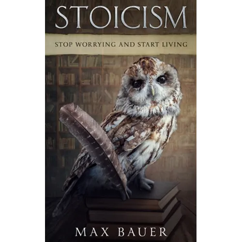 Stoicism-Stop Worrying And Start Living.
