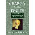 Charity And Its Fruits: Christian Love as Manifested in the Heart and Life