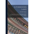 A Forbidden Land: Voyages to the Corea. With an Account of Its Geography, History, Productions, and Commercial Capabilities, &c., &c