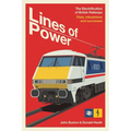 Lines of Power: The Electrification of British Railways. Trials, Tribulations and Triumphs