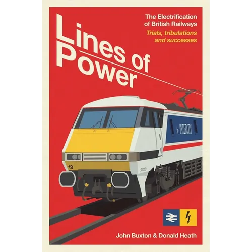 Lines of Power: The Electrification of British Railways. Trials, Tribulations and Triumphs